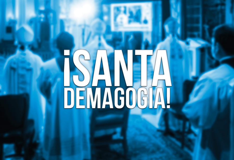 &iexcl;Santa demagogia!
