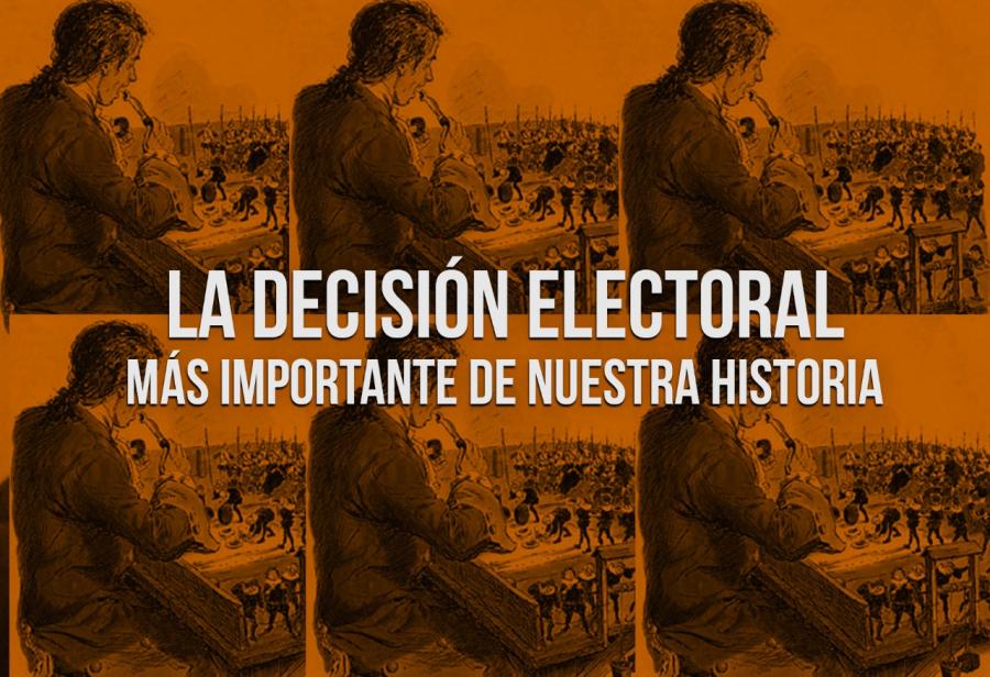 La decisión electoral más importante de nuestra historia