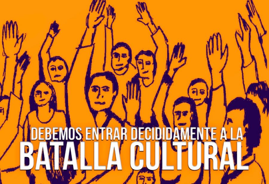 Debemos entrar decididamente a la batalla cultural