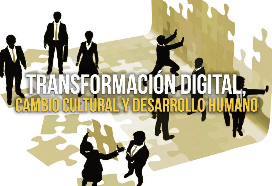 Transformación digital, cambio cultural y desarrollo humano