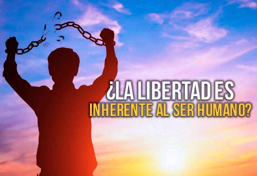 ¿La libertad es inherente al ser humano?