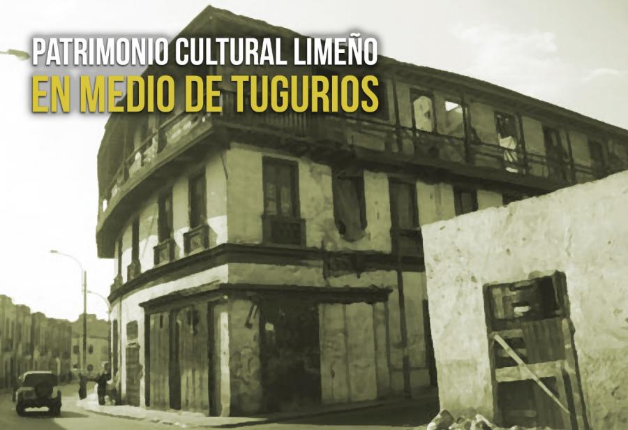 Patrimonio cultural limeño en medio de tugurios