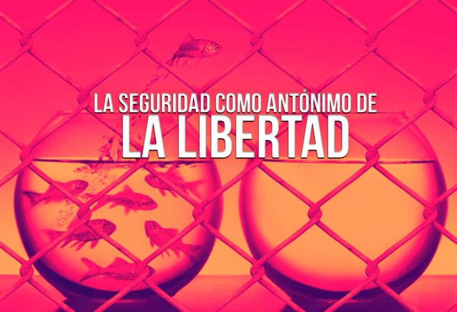 La seguridad como antónimo de la libertad