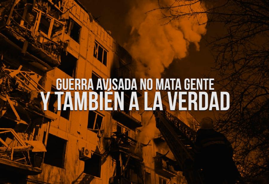 Guerra avisada sí mata gente y también a la verdad