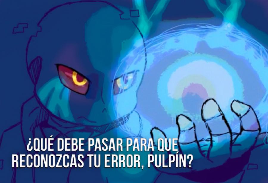 ¿Qué debe pasar para que reconozcas que la fregaste, pulpín?