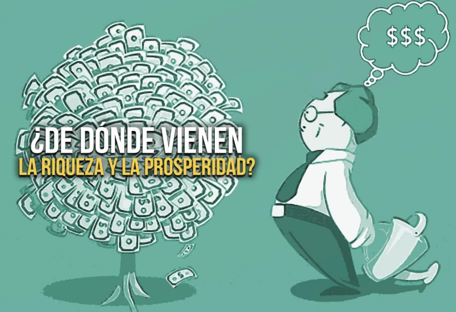 ¿De dónde vienen la riqueza y la prosperidad?