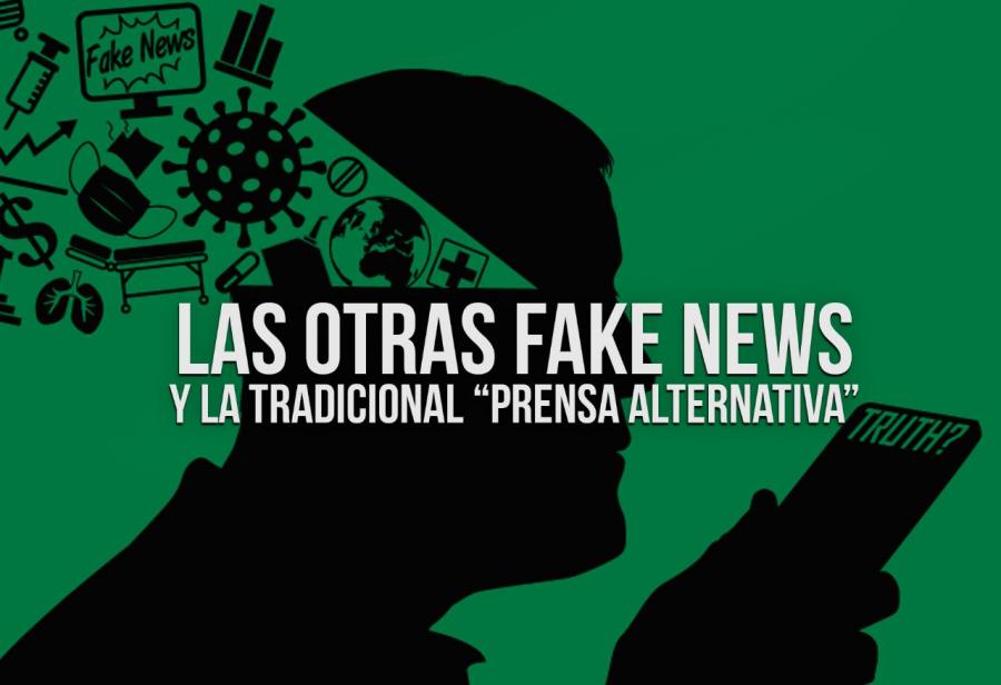 Las otras fake news y la tradicional “prensa alternativa”