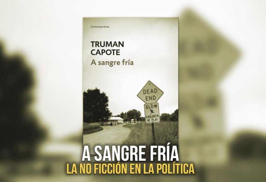 A sangre fría: la no ficción en la política