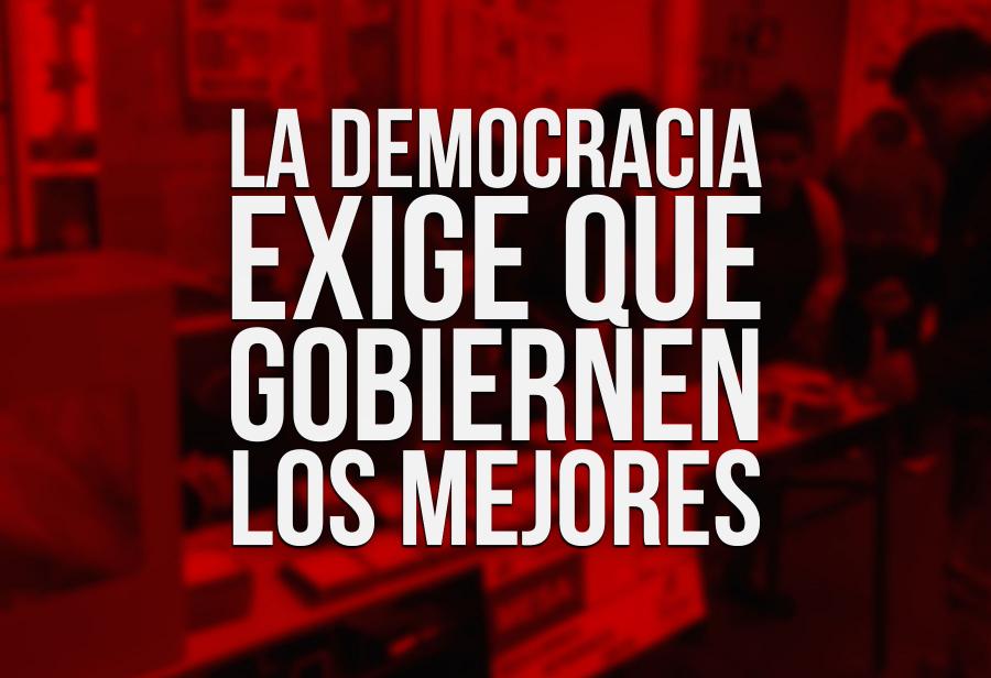 La democracia exige que gobiernen los mejores