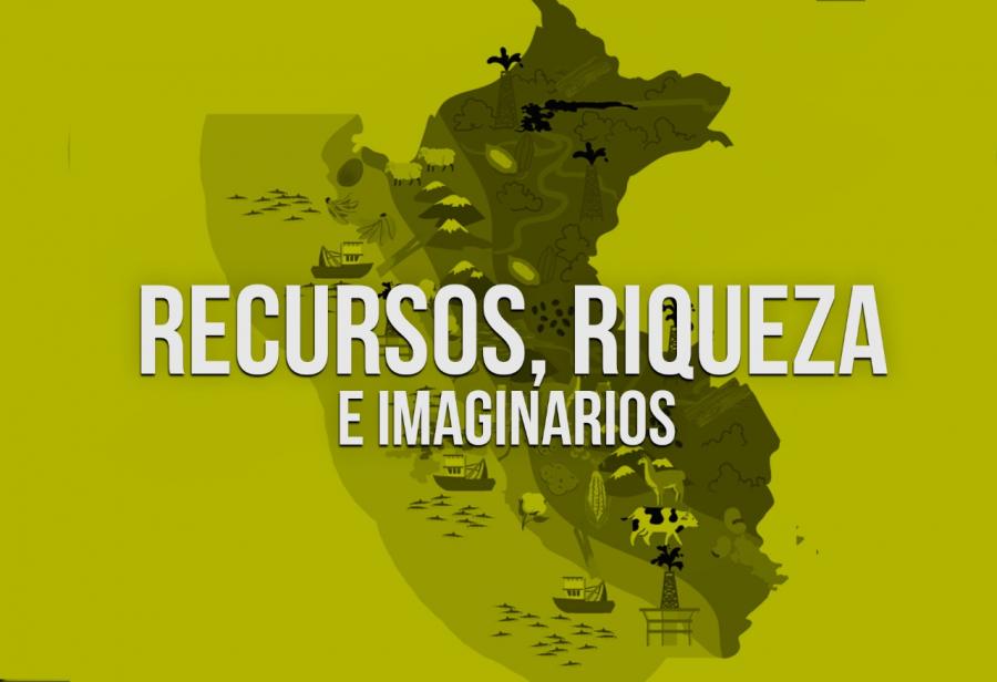 Recursos, riqueza e imaginarios