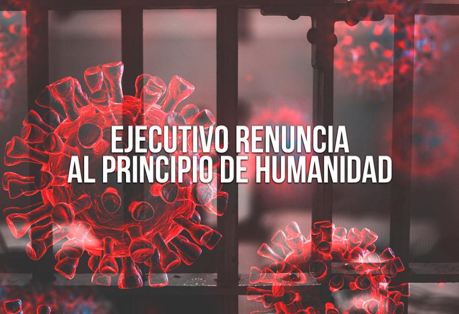 Ejecutivo renuncia al principio de humanidad