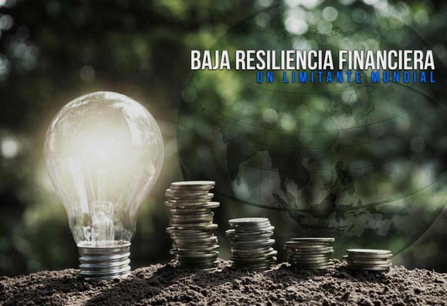 Baja resiliencia financiera: un limitante mundial