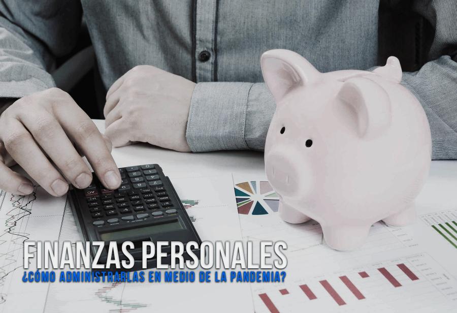 ¿Cómo administro mis finanzas personales en medio de la pandemia?