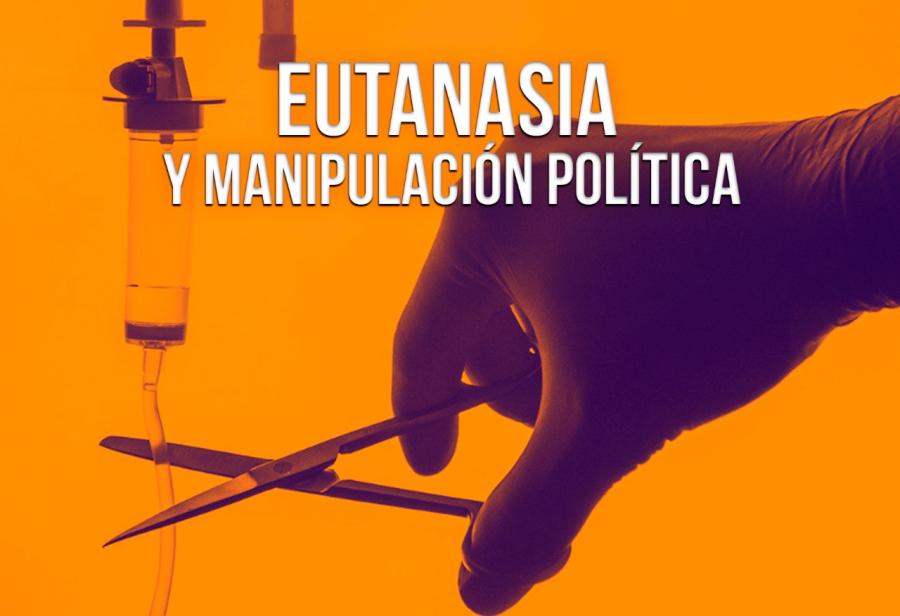 Eutanasia y manipulación política