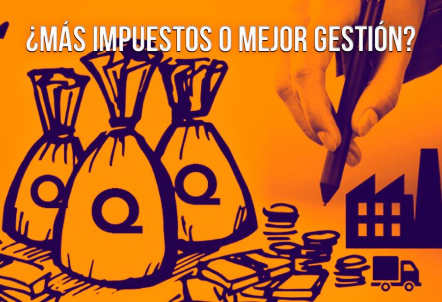 ¿Más impuestos o mejor gestión?