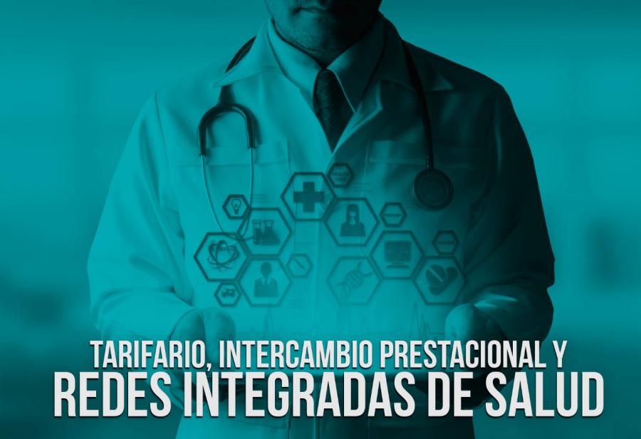 Tarifario, intercambio prestacional y Redes Integradas de Salud