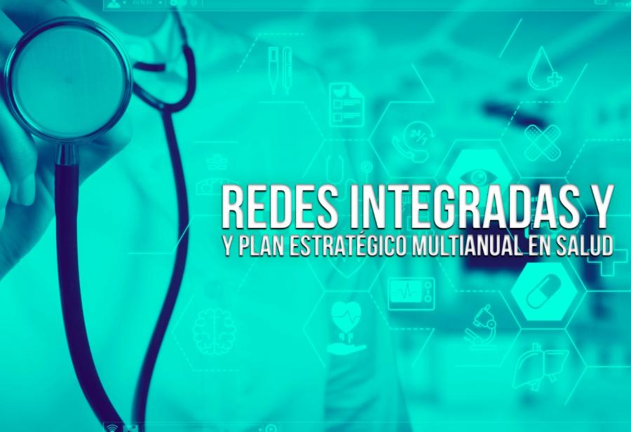 Redes Integradas y Plan Estratégico Multianual en Salud