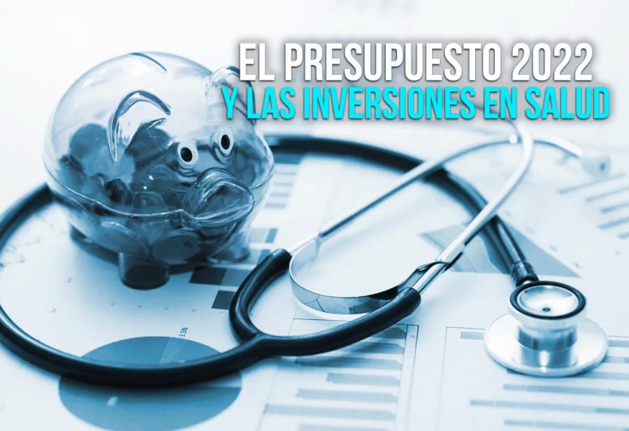El presupuesto 2022 y las inversiones en salud
