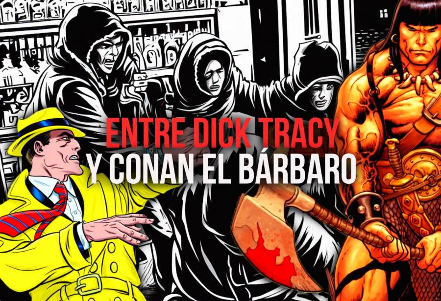 Entre Dick Tracy y Conan el Bárbaro