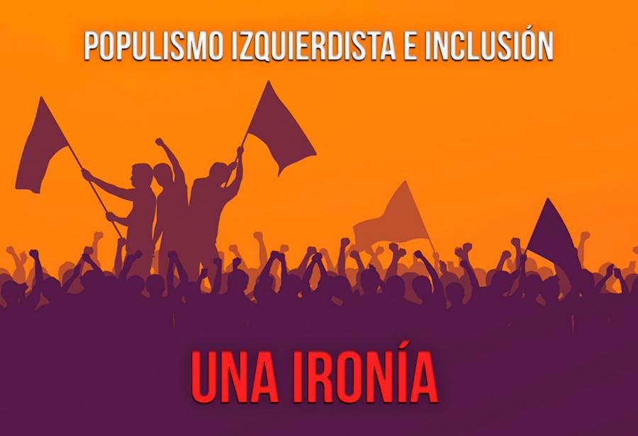Populismo izquierdista e inclusión: una ironía