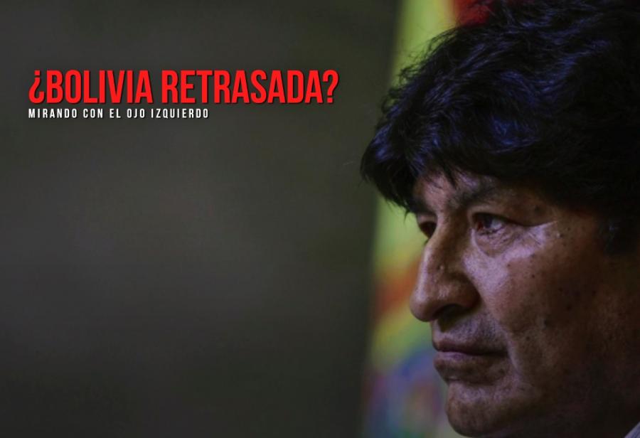 ¿Bolivia retrasada? Mirando con el ojo izquierdo