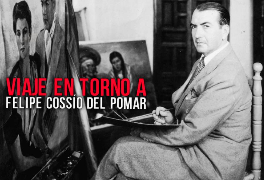 Viaje en torno a Felipe Cossío del Pomar *(1/2)