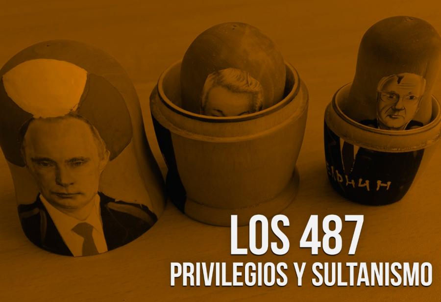 Los 487: privilegios y sultanismo