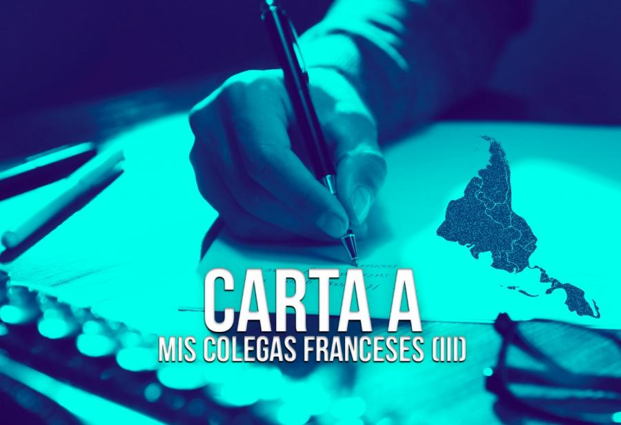 Carta a mis colegas franceses (III)