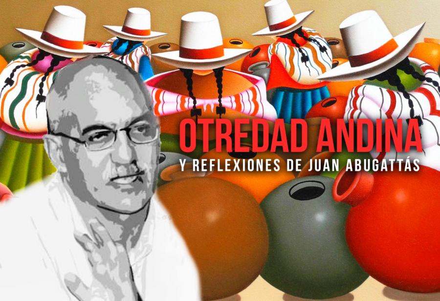 Otredad andina y reflexiones de Juan Abugattás