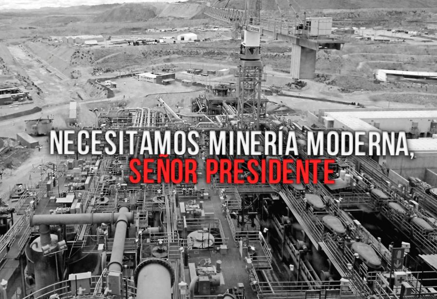 Necesitamos minería moderna, señor Presidente