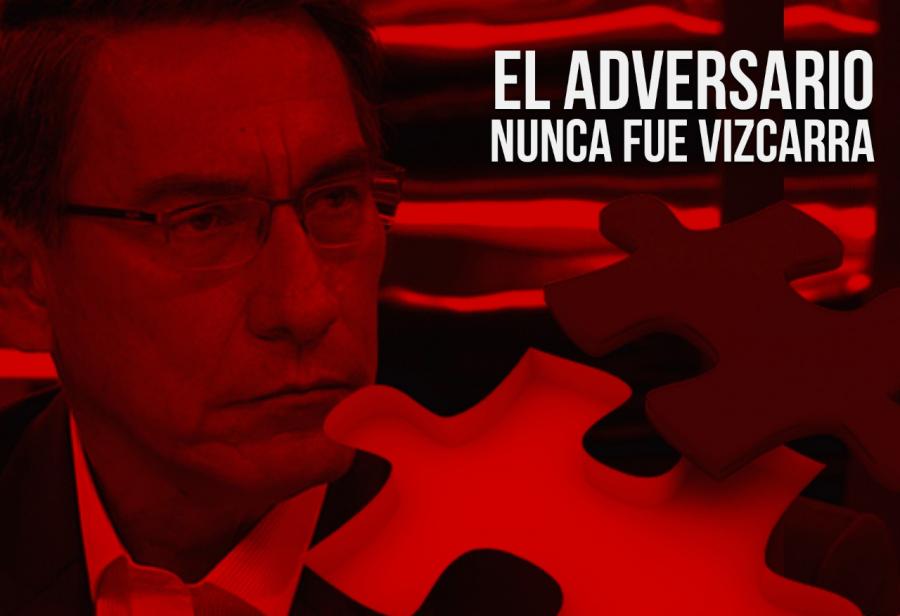 El adversario nunca fue Vizcarra