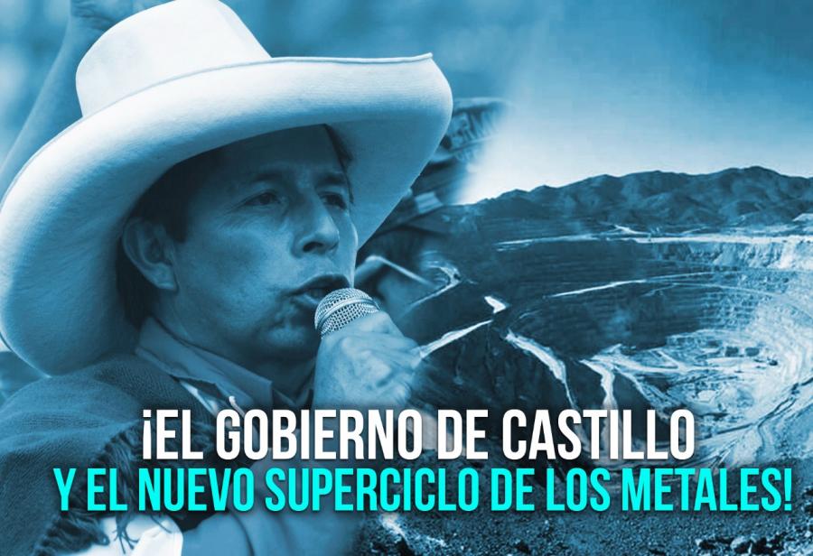 ¡El Gobierno de Castillo y el nuevo superciclo de los metales!