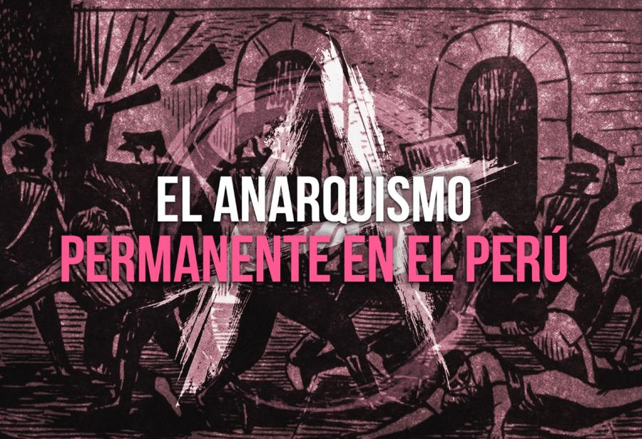 El anarquismo permanente en el Perú