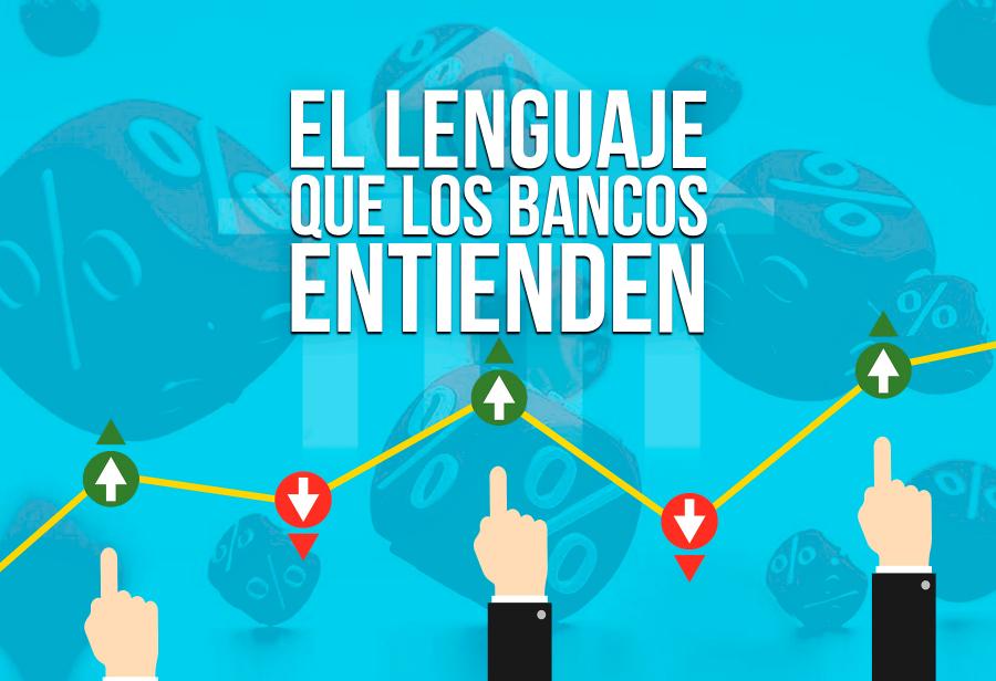 El lenguaje que los bancos entienden