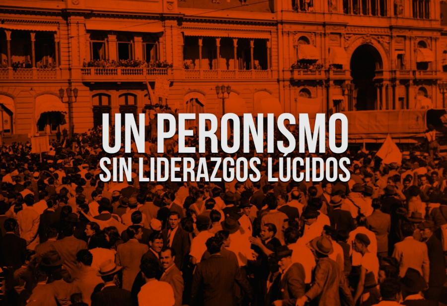 Un peronismo sin liderazgos lúcidos
