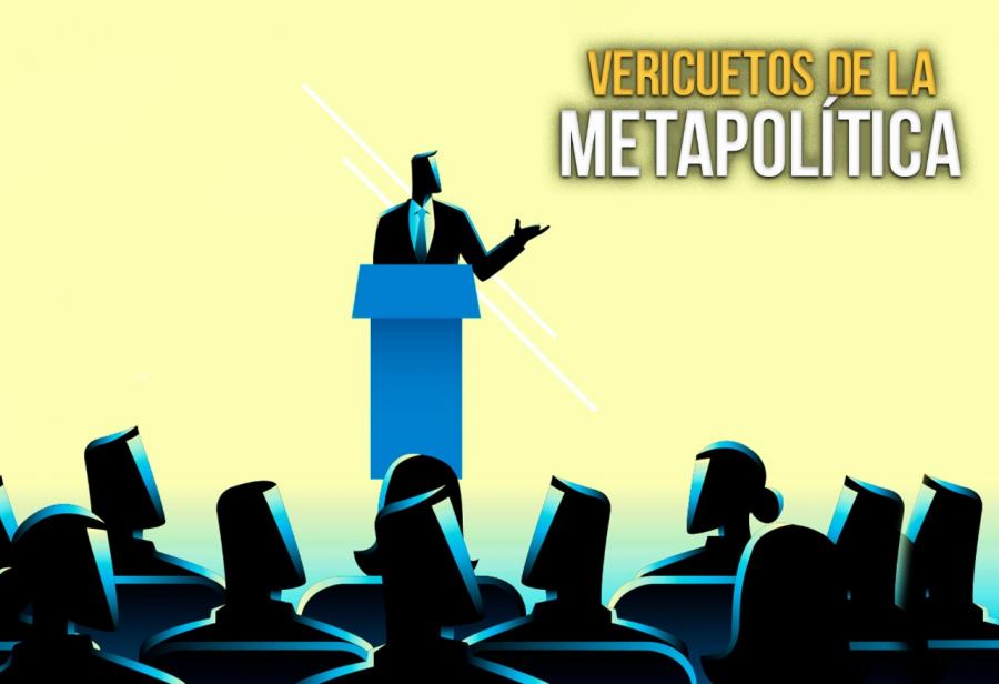 Vericuetos de la metapolítica