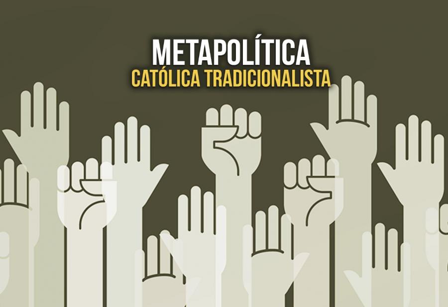 Metapolítica católica tradicionalista