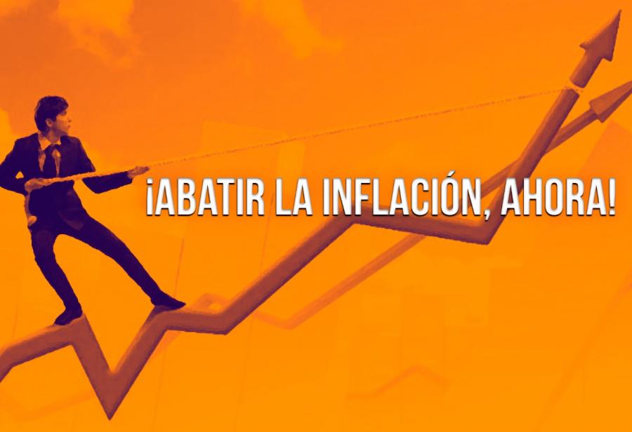 ¡Abatir la inflación, ahora!