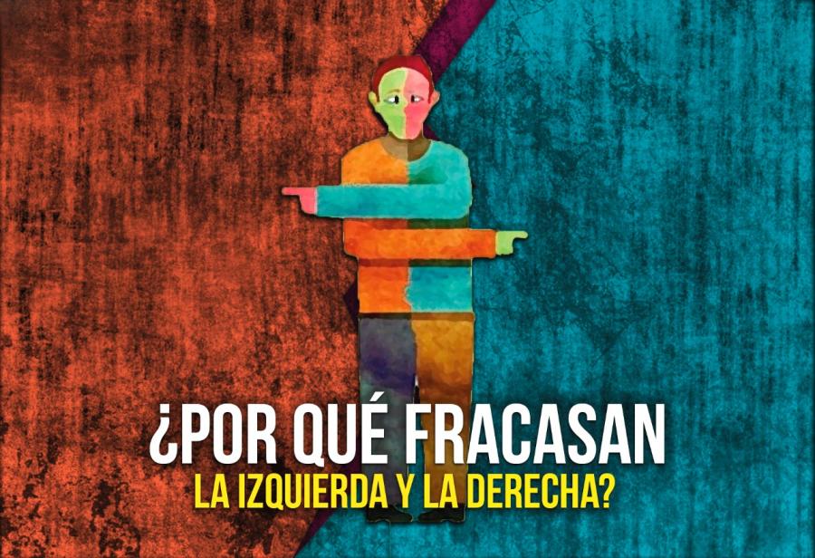 ¿Por qué fracasan la izquierda y la derecha?