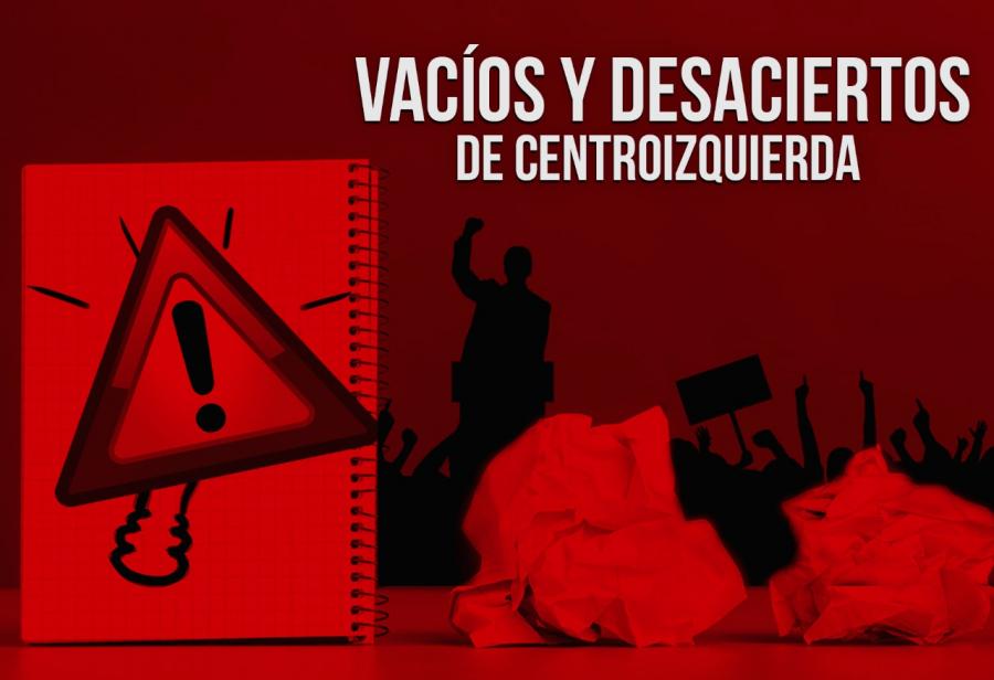 Vacíos y desaciertos de centroizquierda