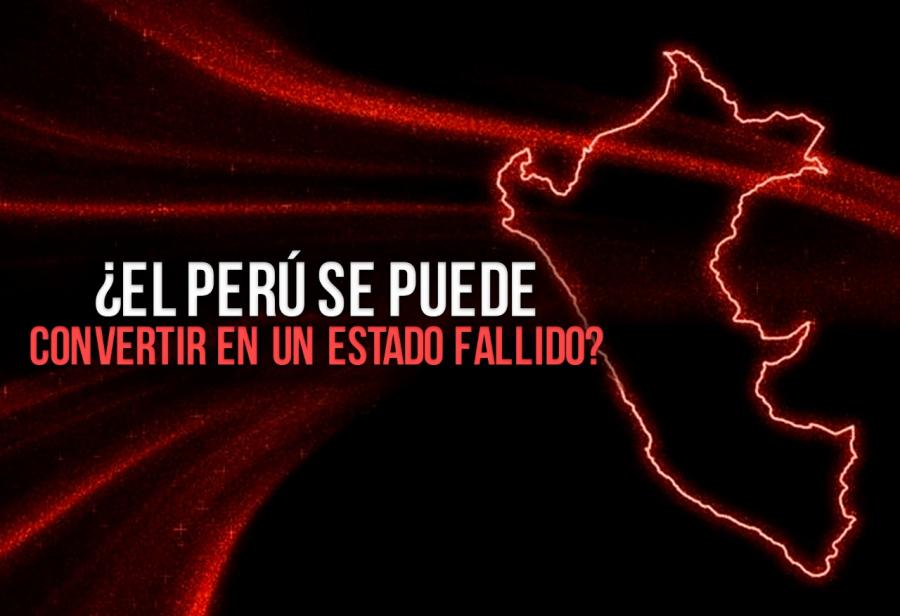 ¿El Perú se puede convertir en un Estado fallido?