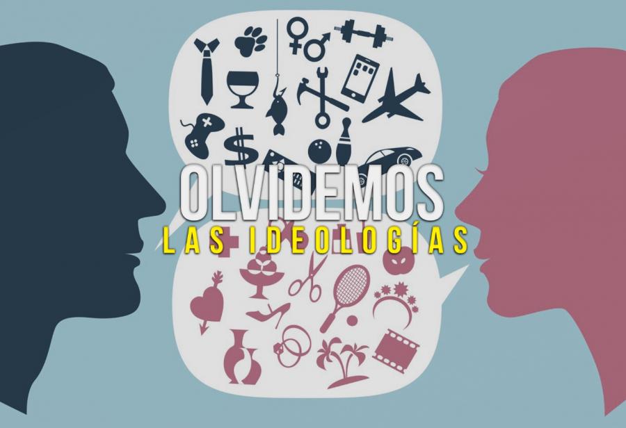Olvidemos las ideologías