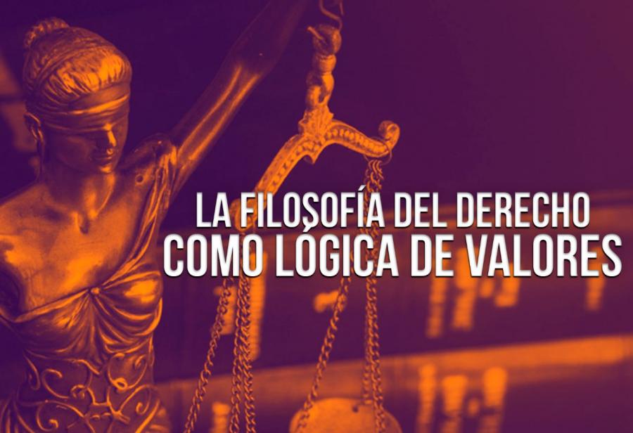 La filosofía del derecho como lógica de valores