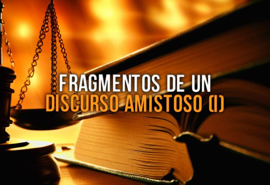 Fragmentos de un discurso amistoso (I)