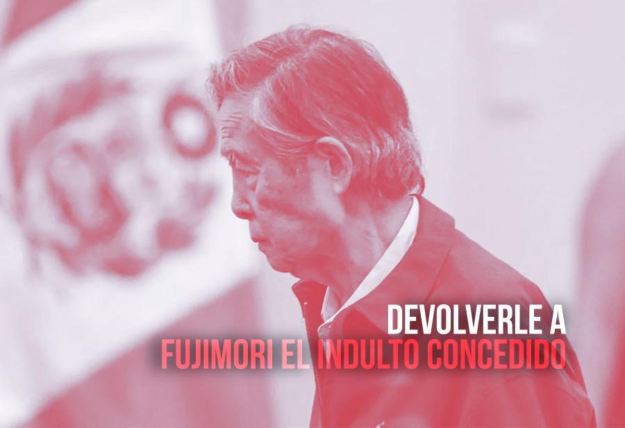 Devolverle a Fujimori el indulto concedido