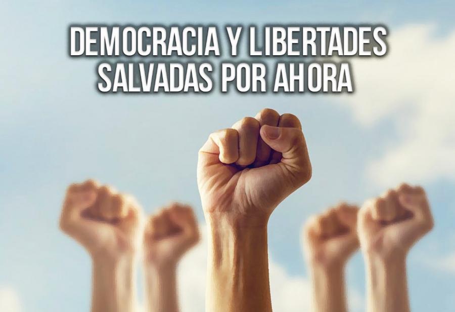 Democracia y libertades salvadas por ahora