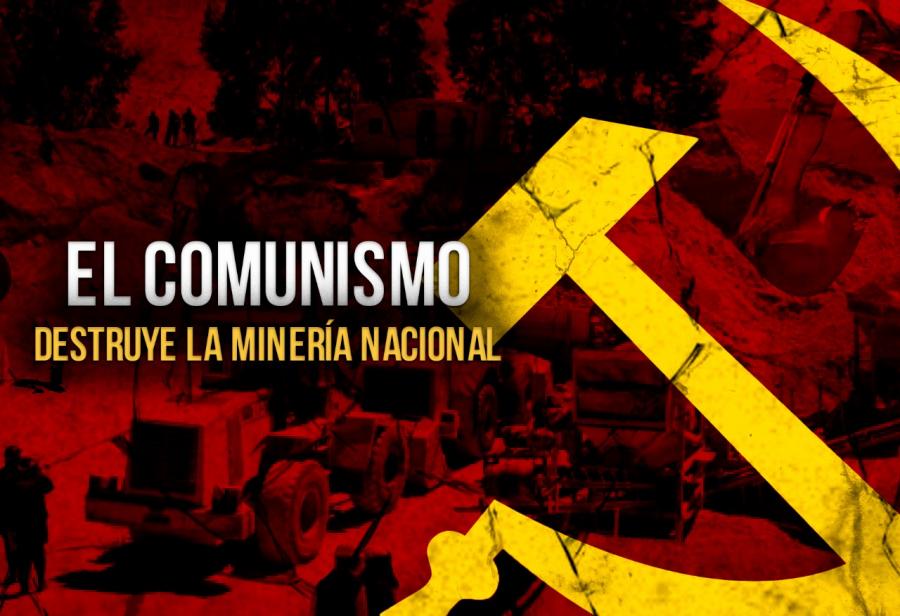 El comunismo destruye la minería nacional 