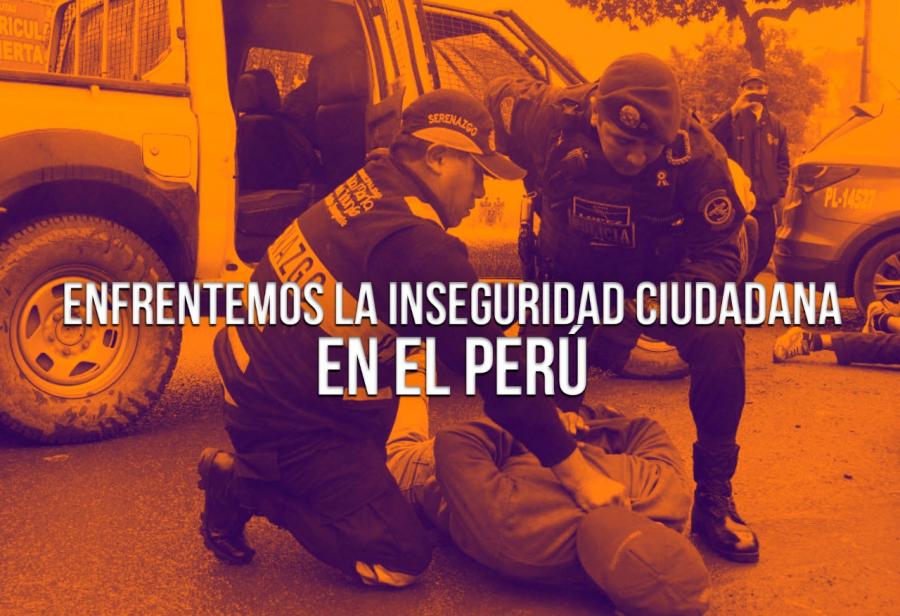 Enfrentemos la inseguridad ciudadana en el Perú