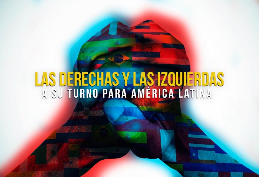 Las derechas y las izquierdas a su turno para América Latina