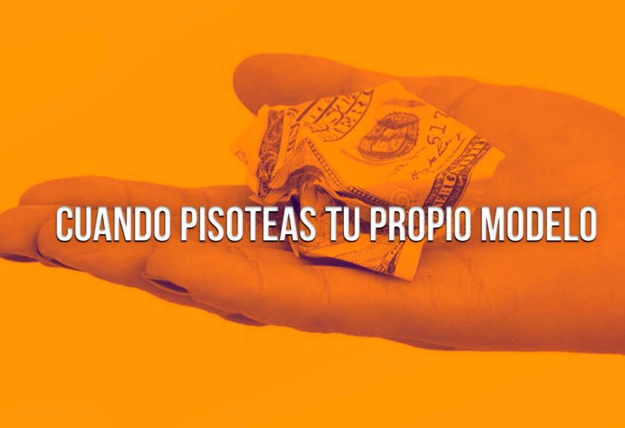Cuando pisoteas tu propio modelo